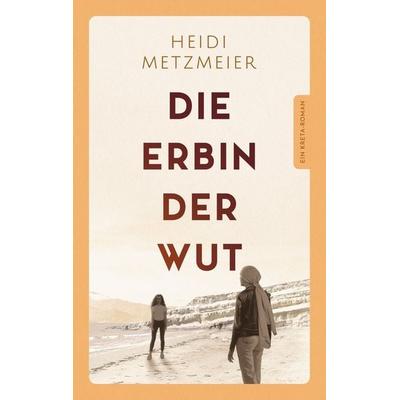 Die Erbin der Wut, Taschenbuch von Heidi Metzmeier, Nova MD, 978-3-690-28270-3