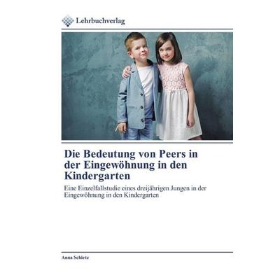 Die Bedeutung von Peers in der Eingewöhnung in den Kindergarten, Taschenbuch von Anna Schietz, Lehrbuchverlag, 978-620-2-49086-3