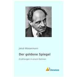 Der goldene Spiegel, Belletristik von Jakob Wassermann