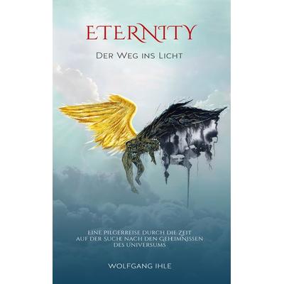 Eternity, Taschenbuch von Wolfgang Ihle,Christiane Possmayer, BoD – Books on Demand, 978-3-7557-0074-6