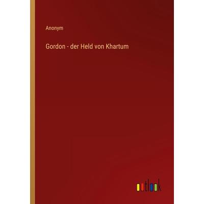 Gordon - der Held von Khartum, Taschenbuch von Anonym, Outlook, 978-3-368-61912-1
