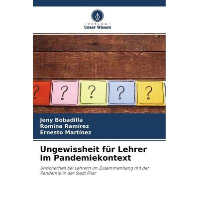Ungewissheit für Lehrer im Pandemiekontext, Taschenbuch von Jeny Bobadilla,Romina Ramírez,Ernesto Martínez, Verlag Unser Wissen, 978-620-4-53470-1