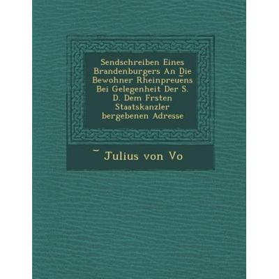 Sendschreiben Eines Brandenburgers an Die Bewohner Rheinpreue NS Bei Gelegenheit Der S. D. Dem F Rsten Staatskanzler Bergebenen Adresse, von ,