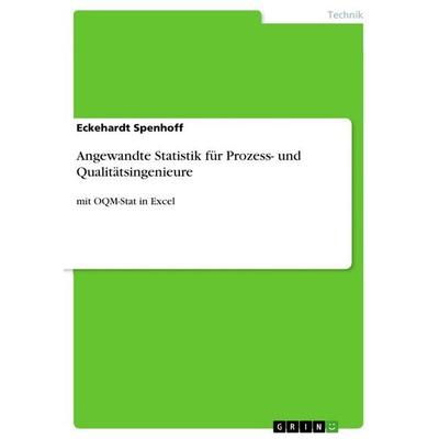 Angewandte Statistik für Prozess- und Qualitätsingenieure, Taschenbuch von Eckehardt Spenhoff, GRIN, 978-3-389-14749-8