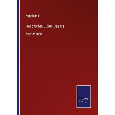 Geschichte Julius Cäsars, Taschenbuch von Napoleon III., BoD - Books on Demand, 978-3-7525-4992-8