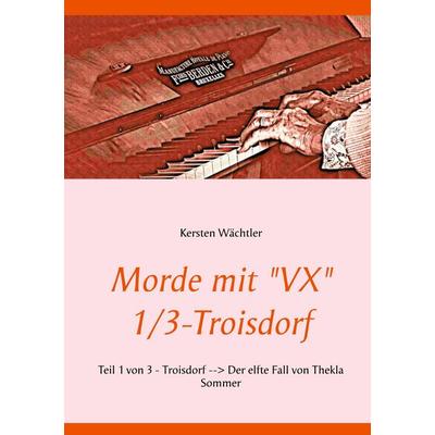 Morde mit 'VX' 1/3 - Troisdorf, Taschenbuch von Kersten Wächtler, BoD – Books on Demand, 978-3-7526-2531-8