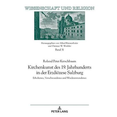 Kirchenkunst des 19. Jahrhunderts in der Erzdiözese Salzburg, Gebundene Ausgabe von Roland Peter Kerschbaum, Peter Lang GmbH, Internationaler Verlag