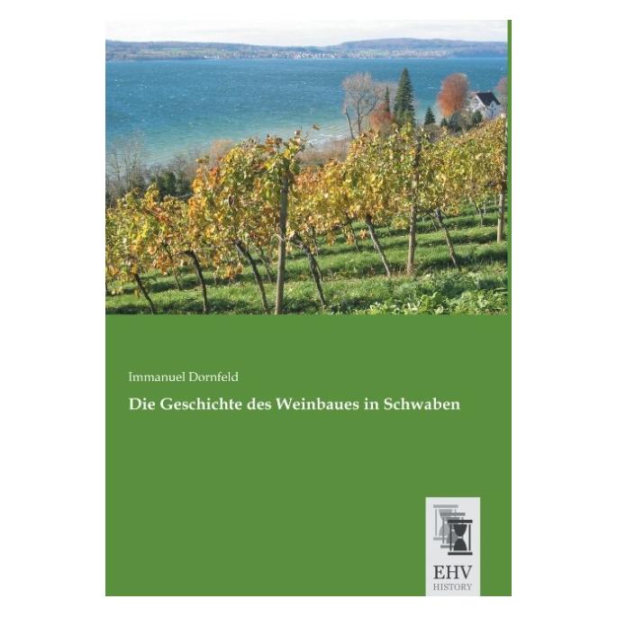 EHV-History Die Geschichte des Weinbaues in Schwaben (Deutsch, Softcover, Immanuel Dornfeld) (55603546)