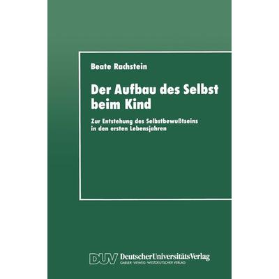 Der Aufbau des Selbst beim Kind, Taschenbuch von Beate Rachstein, Deutscher Universitätsverlag, 978-3-8244-4041-2