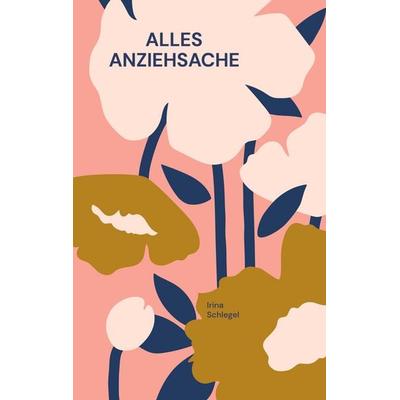 Alles Anziehsache, Taschenbuch von Irina Schlegel, BoD – Books on Demand, 978-3-7460-6370-6