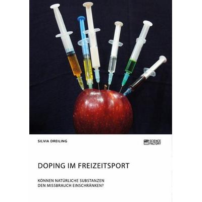 Doping im Freizeitsport. Können natürliche Substanzen den Missbrauch einschränken?, Taschenbuch von Silvia Dreiling, Science Factory,