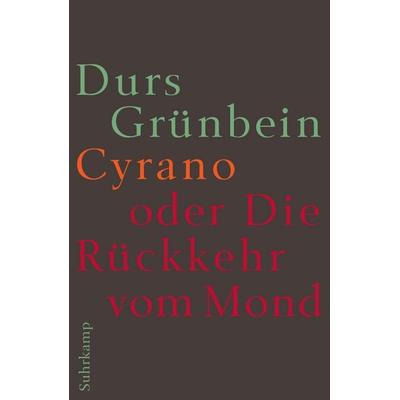 Cyrano oder Die Rückkehr vom Mond, Gebundene Ausgabe von Durs Grünbein, Suhrkamp, 978-3-518-42415-5