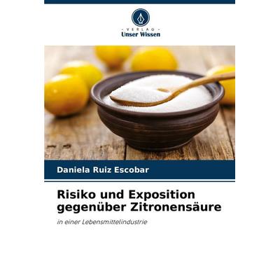 Risiko und Exposition gegenüber Zitronensäure, Taschenbuch von Daniela Ruiz Escobar, Verlag Unser Wissen, 978-620-6-31537-7