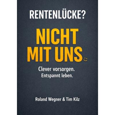 Rentenlücke? Nicht mit uns., Taschenbuch von Roland Wegner,Tim Kilz, BoD – Books on Demand, 978-3-7693-6322-7