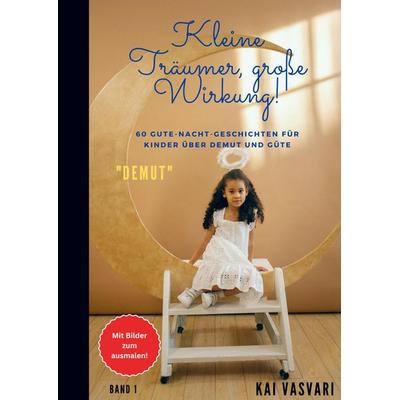 Kai Vasvari: Kleine Träumer, große Wirkung!, Taschenbuch von Kai Vasvari, Bookmundo, 978-94-6485-304-9