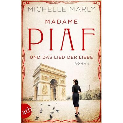 Madame Piaf und das Lied der Liebe, Taschenbuch von Michelle Marly, Aufbau TB, 978-3-7466-3481-4