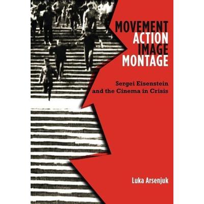 Arsenjuk, L: Movement, Action, Image, Montage, Taschenbuch von Luka Arsenjuk, University of Minnesota Press, 978-1-5179-0320-6