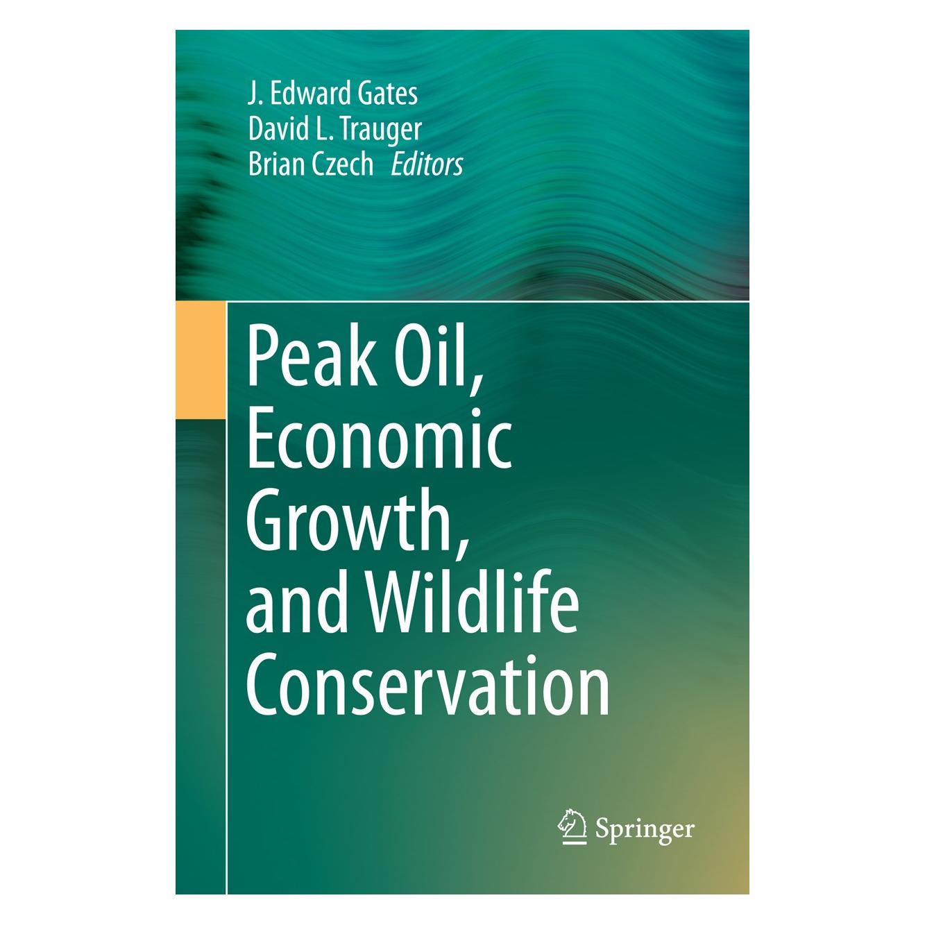 Springer Peak Oil, Economic Growth, and Wildlife Conservation (Englisch, Hardcover, Brian Czech, David L. Trauger, J. Edward Gates) (9781493919536)