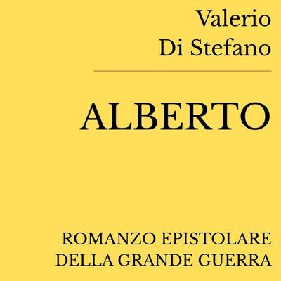 Alberto. Romanzo epistolare della Grande Guerra - Valerio Di Stefano, Audio, 4070169320369