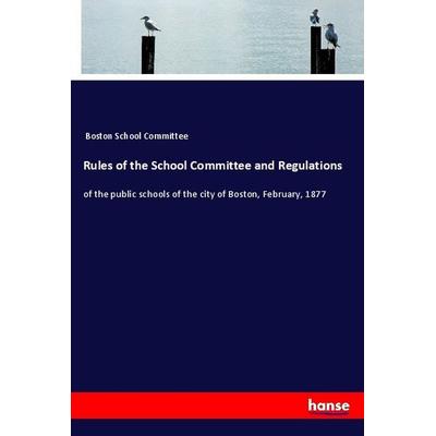 Rules of the School Committee and Regulations, Taschenbuch von Boston School Committee, Hansebooks, 978-3-337-92137-8