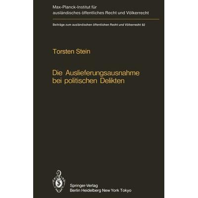 Die Auslieferungsausnahme bei politischen Delikten, Taschenbuch von Torsten Stein, Springer Berlin, 978-3-642-68905-5