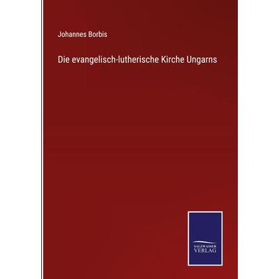 Die evangelisch-lutherische Kirche Ungarns, Gebundene Ausgabe von Johannes Borbis, Outlook, 978-3-375-07653-5