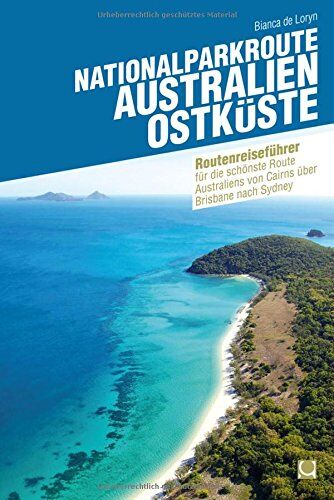 Loryn, Bianca de - Nationalparkroute Australien - Ostküste: Reiseführer für die schönste Route Australiens von Cairns über Brisbane nach Sydney (Routenreiseführer) - Preis vom 19.10.2026 19:33:35 h
