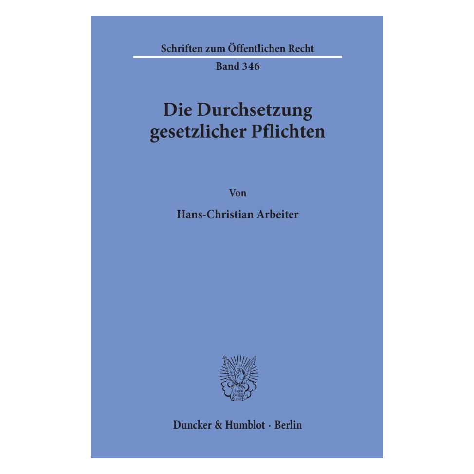 Duncker & Humblot Die Durchsetzung gesetzlicher Pflichten. (Deutsch, Softcover, Hans-Christian Arbeiter) (55339948)