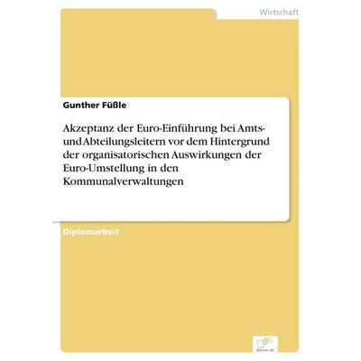 Akzeptanz der Euro-Einführung bei Amts- und Abteilungsleitern vor dem Hintergrund der organisatorischen Auswirkungen der Euro-Umstellung in den
