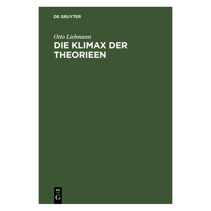De Gruyter Liebmann:Die Klimax der Theorieen (Deutsch, Hardcover, Otto Liebmann) (67780441)