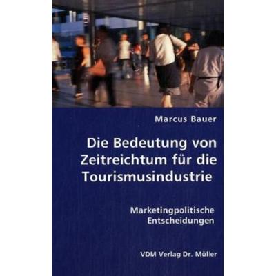 Die Bedeutung von Zeitreichtum für die Tourismusindustrie, Taschenbuch von Marcus Bauer, VDM, 978-3-8364-0437-2