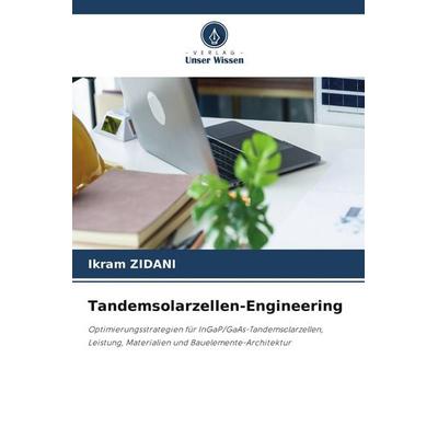 Tandemsolarzellen-Engineering, Taschenbuch von Ikram Zidani, Verlag Unser Wissen