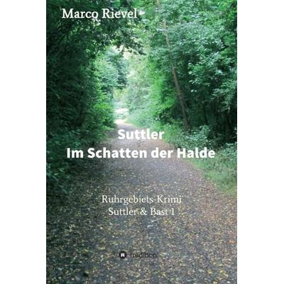 Suttler - Im Schatten der Halde, Gebundene Ausgabe von Marco Rievel, Tredition, 978-3-7469-4948-2