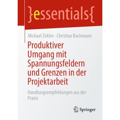 Produktiver Umgang mit Spannungsfeldern und Grenzen in der Projektarbeit, Taschenbuch von Michael Zirkler,Christian Bachmann, Springer Berlin,