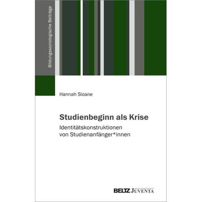 Studienbeginn als Krise, Taschenbuch von Hannah Sloane, Juventa Verlag ein Imprint der Beltz Verlagsgruppe GmbH & Co. KG, 978-3-7799-9204-2