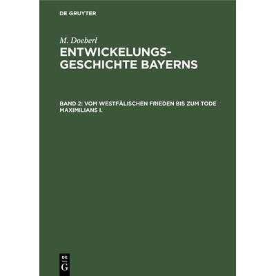 Vom westfälischen Frieden bis zum Tode Maximilians I., Gebundene Ausgabe von M. Doeberl, De Gruyter Oldenbourg, 978-3-486-75868-9