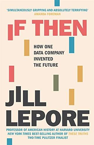 Jill Lepore - If Then: How One Data Company Invented the Future - Preis vom 09.10.2026 07:28:09 h