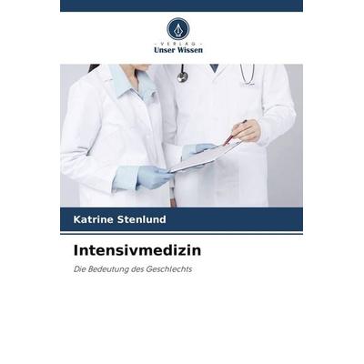 Intensivmedizin, Taschenbuch von Katrine Stenlund, Verlag Unser Wissen, 978-620-9-98295-8