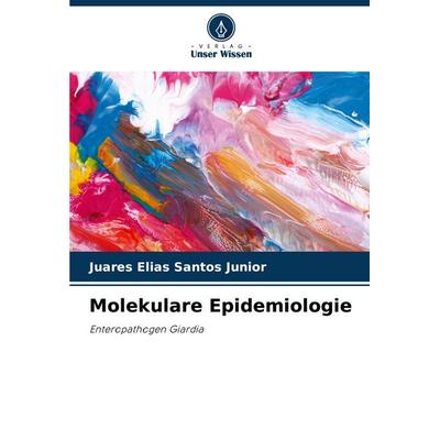 Molekulare Epidemiologie, Taschenbuch von Juares Elias Santos Junior, Verlag Unser Wissen, 978-620-8-62715-7