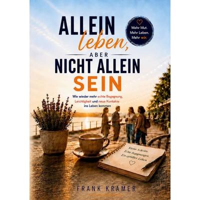Allein leben, aber nicht allein sein, Taschenbuch von Frank Kramer, BoD – Books on Demand, 978-3-696-35209-7