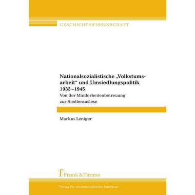 Nationalsozialistische 'Volkstumsarbeit' und Umsiedlungspolitik 1933-1945, Taschenbuch von Markus Leniger, Frank & Timme, 978-3-86596-082-5