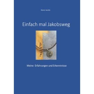 Einfach mal Jakobsweg, Taschenbuch von Rainer Jäckle, Epubli, 978-3-7485-6939-8