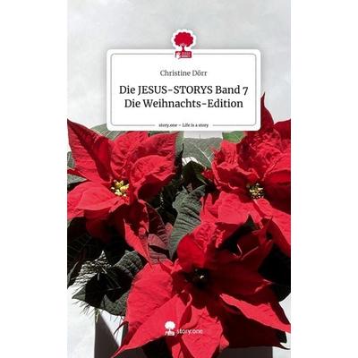 Die JESUS-STORYS Band 7 Die Weihnachts-Edition. Life is a Story - story.one, Gebundene Ausgabe von Christine Dörr, Storylution, 978-3-7115-7203-5