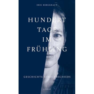 Hundert Tage im Frühling, Gebundene Ausgabe von Eric Bergkraut, Limmat, 978-3-03926-075-1