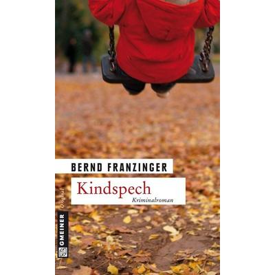 Kindspech, Taschenbuch von Bernd Franzinger, Gmeiner-Verlag, 978-3-89977-777-2