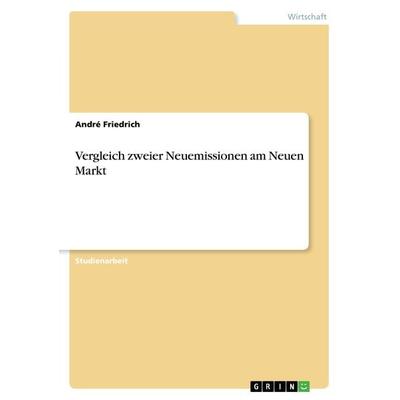 Vergleich zweier Neuemissionen am Neuen Markt, Taschenbuch von André Friedrich, GRIN, 978-3-638-80961-0