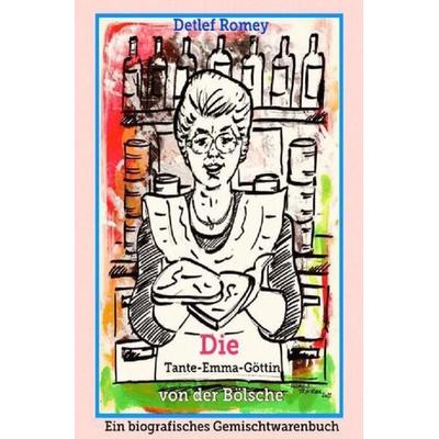 Die Tante-Emma-Göttin von der Bölsche, Taschenbuch von Detlef Romey, Epubli, 978-3-7575-0530-1