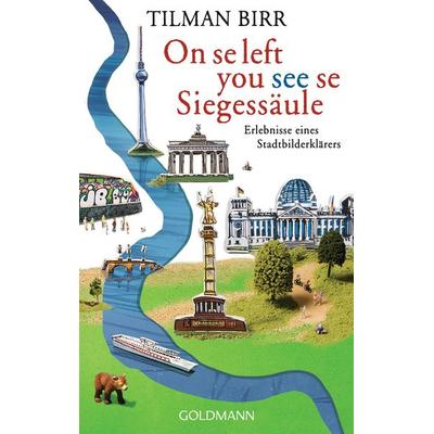 On se left you see se Siegessäule, Taschenbuch von Tilman Birr, Goldmann