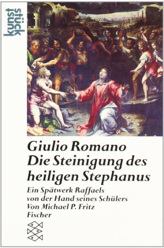 Fritz, Michael P. - Giulio Romano Die Steinigung des heiligen Stephanus: Ein Spätwerk Raffaels von der Hand seines Schülers - Preis vom 30.09.2026 09:01:18 h