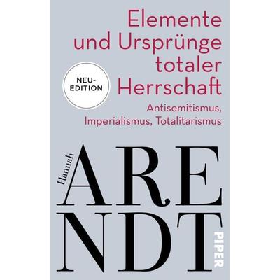 Elemente und Ursprünge totaler Herrschaft, Taschenbuch von Hannah Arendt, Piper Taschenbuch, 978-3-492-31709-2